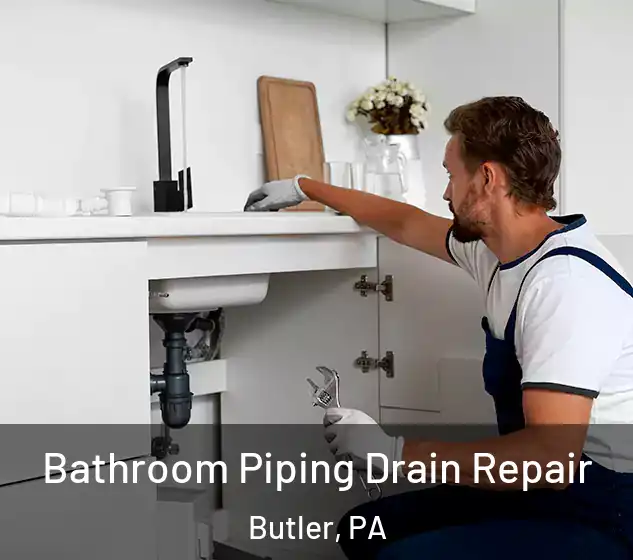  Bathroom Piping Drain Repair Butler, PA